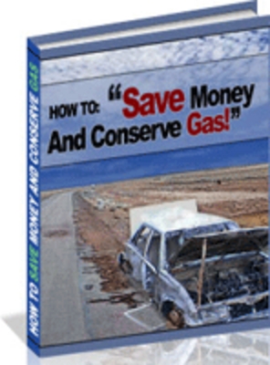 Product picture How To Save Money And Conserve Gas! 